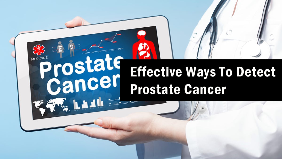 Effective Ways To Detect Prostate Cancer