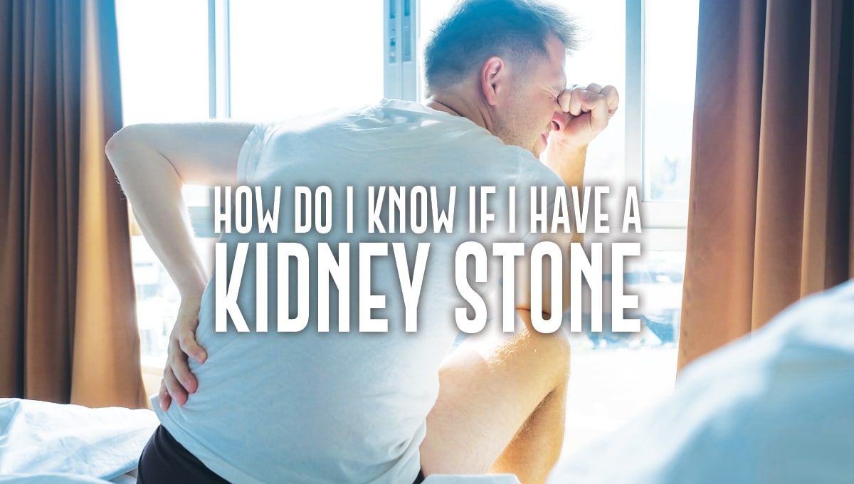 How Do I Know If I Have a Kidney Stone