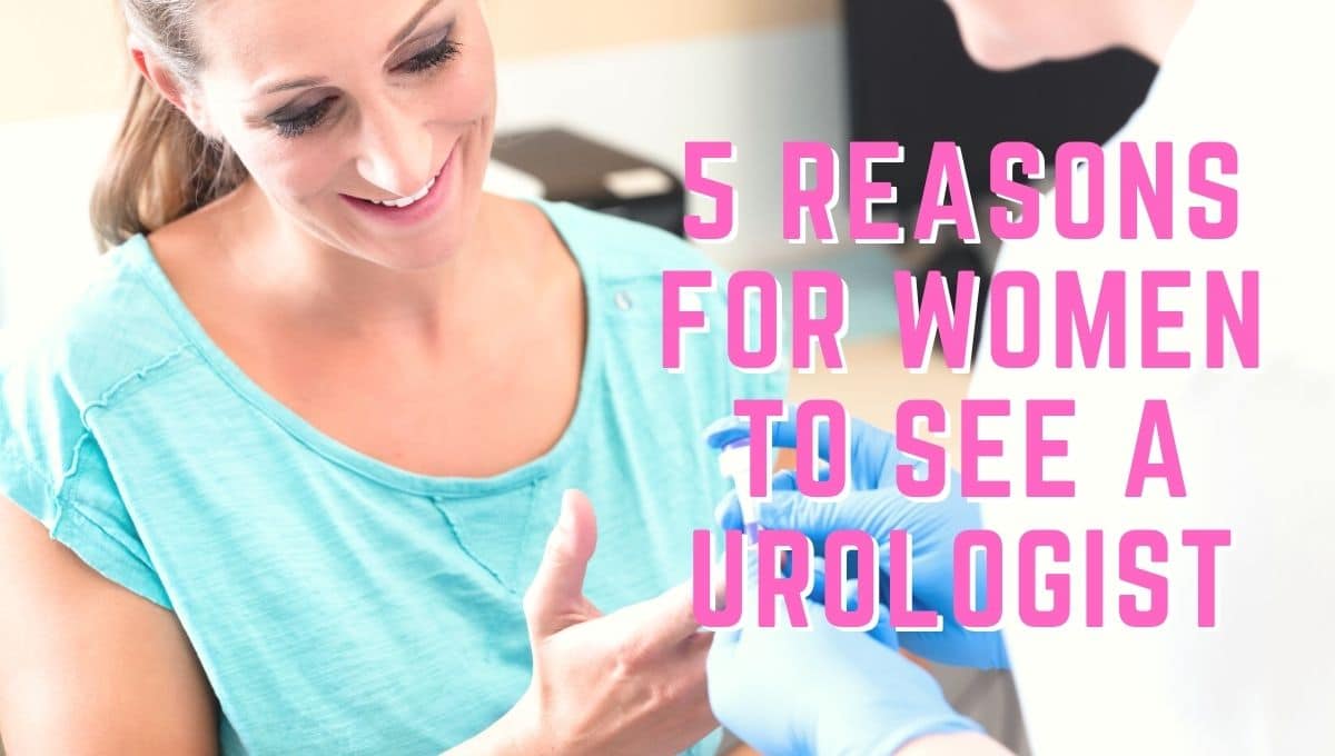 5 Reasons for Women to See a Urologist