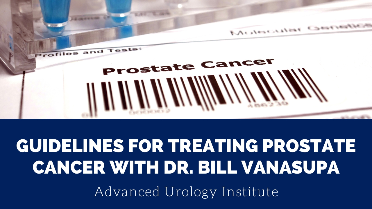 Guidelines for Treating Prostate Cancer with Dr. Bill Vanasupa