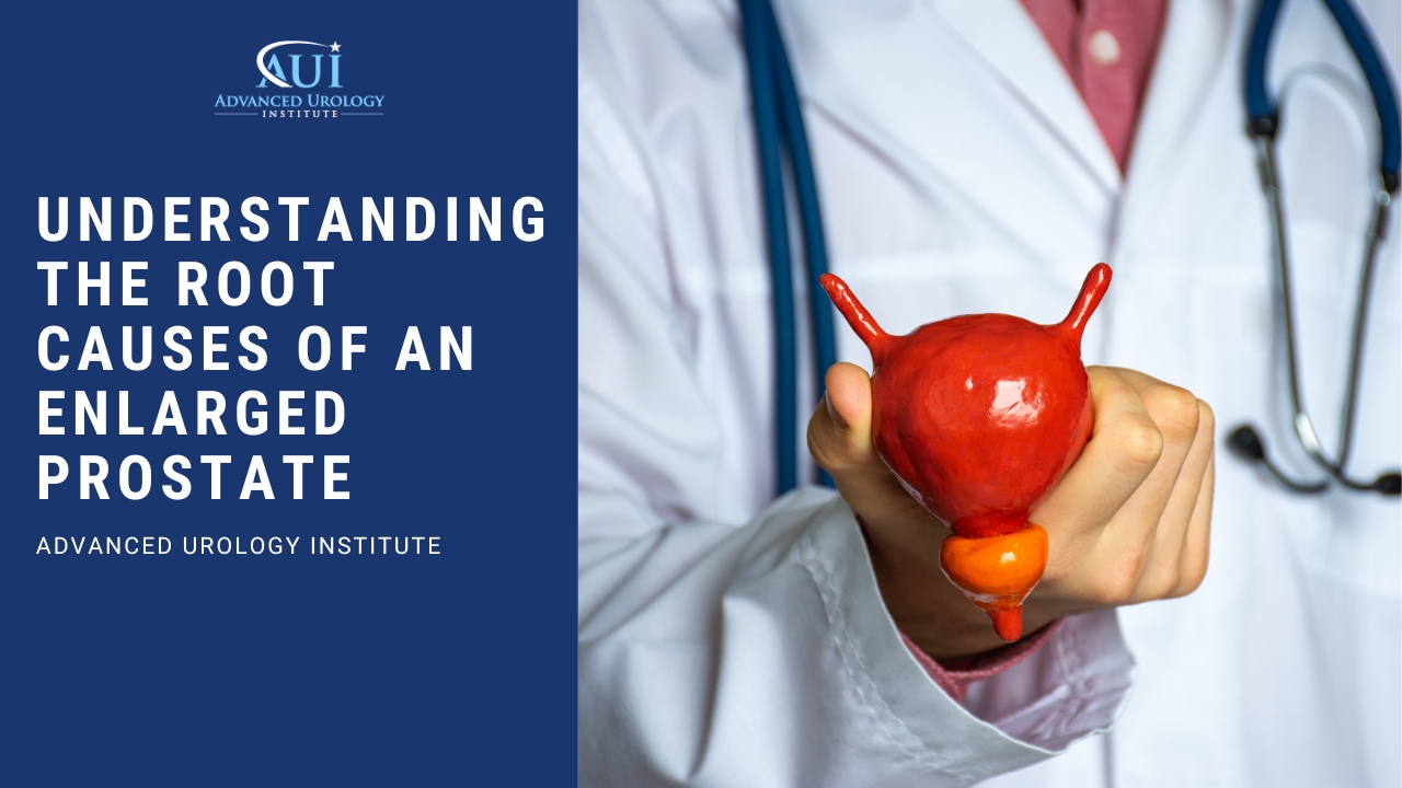 Understanding the Root Causes of an Enlarged Prostate