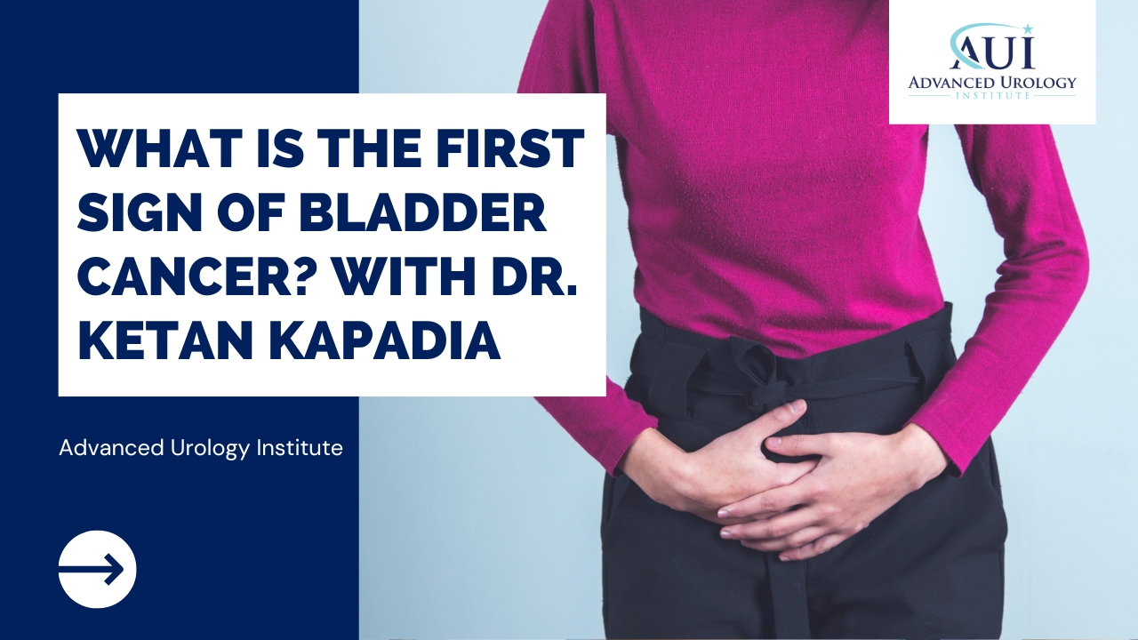 What is the first sign of bladder cancer? with Dr. Ketan Kapadia