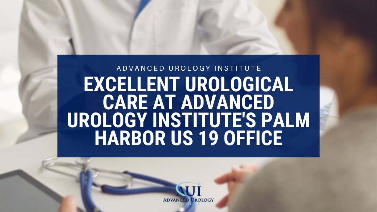 Excellent Urological Care at Advanced Urology Institute’s Palm Harbor US 19 Office