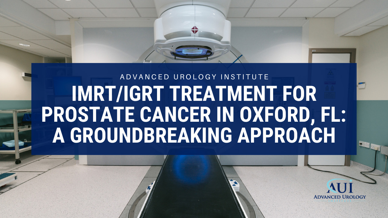 IMRT/IGRT Treatment for Prostate Cancer in Oxford, FL: A Groundbreaking Approach