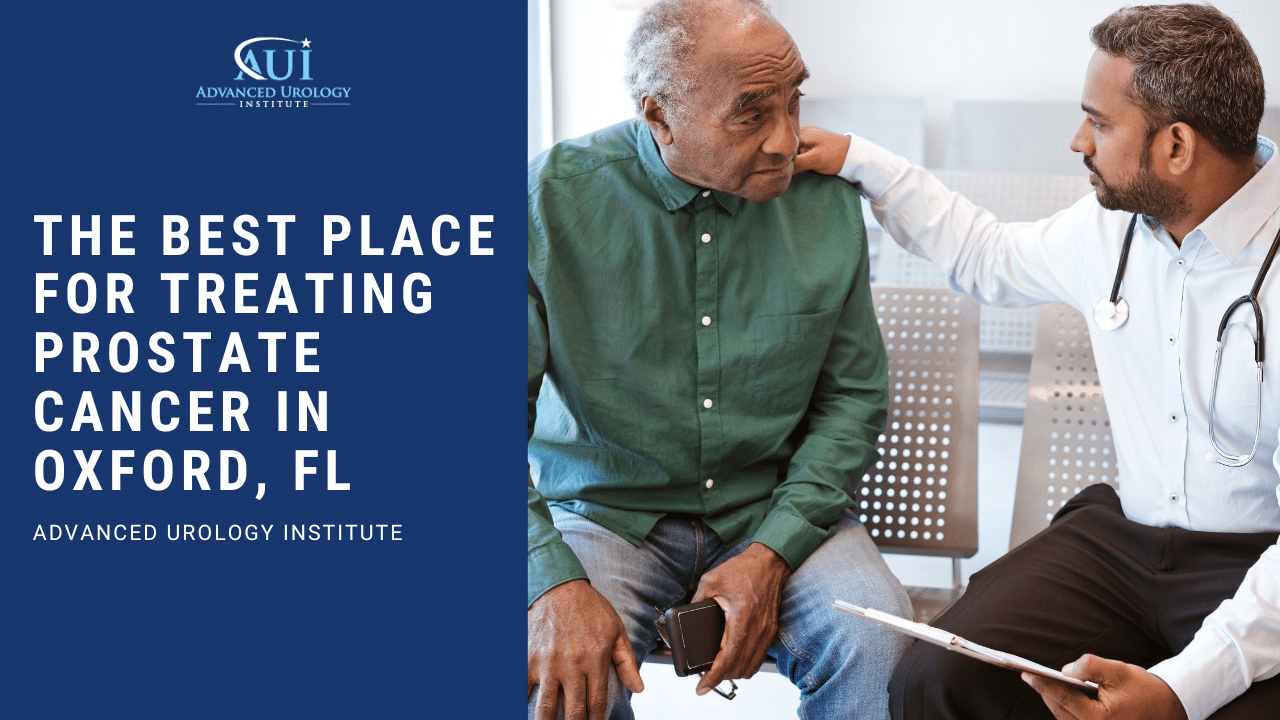 The Best Place for Treating Prostate Cancer in Oxford, Florida