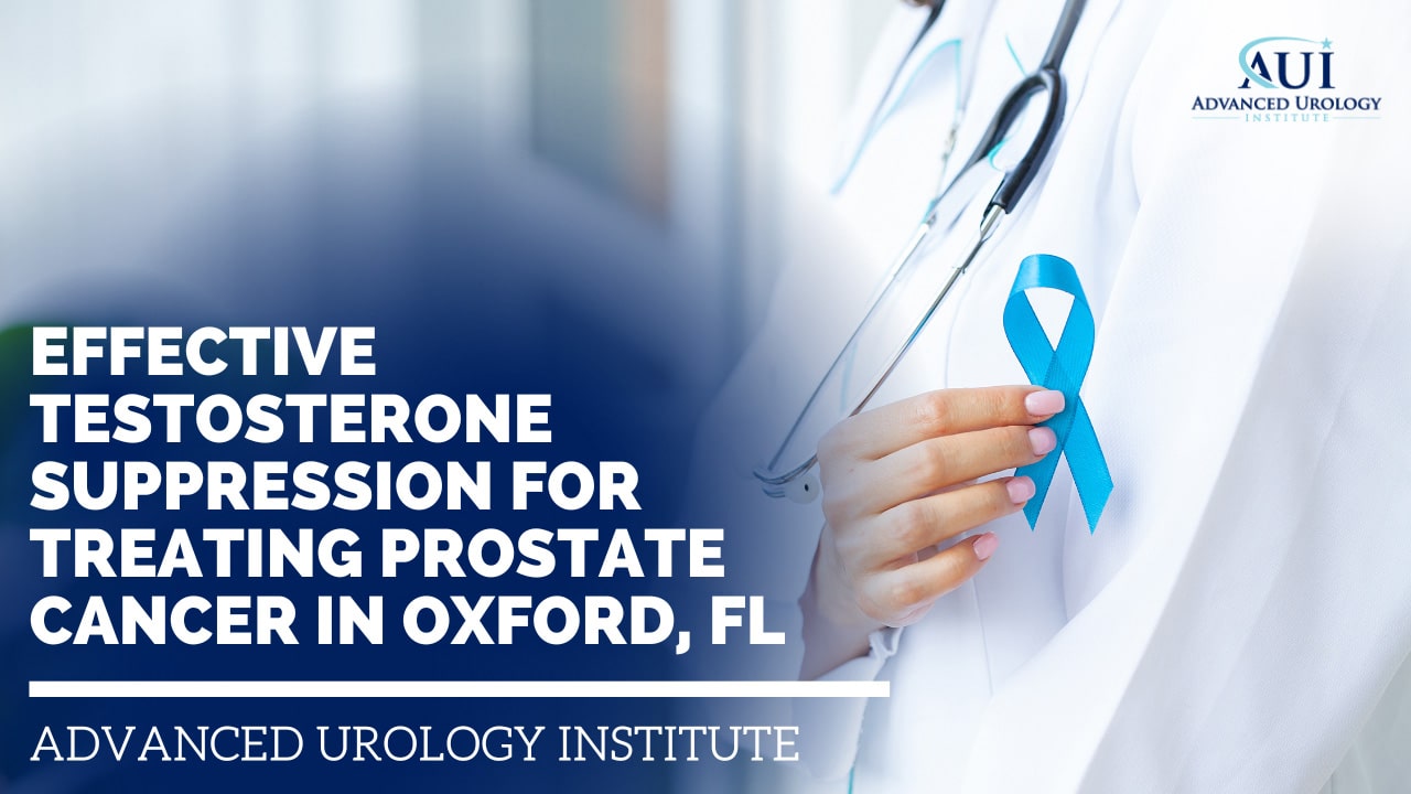 Testosterone Suppression for Treating Prostate Cancer in Oxford, FL