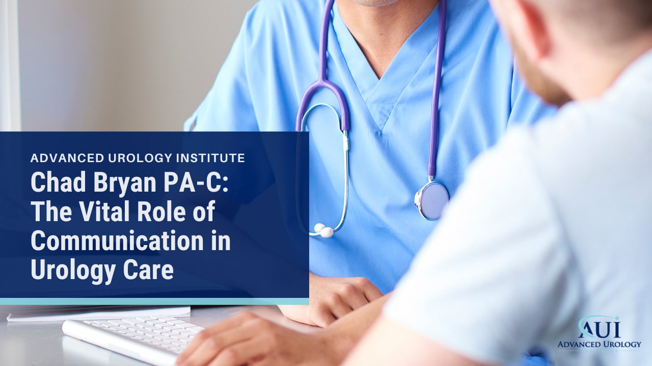 Chad Bryan PA-C: The Vital Role of Communication in Urology Care