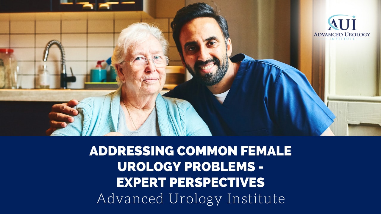 Addressing Common Female Urology Problems – Expert Perspectives
